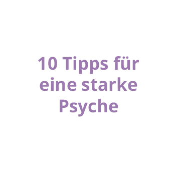 10 Tipps wie Sie Ihre Psyche stärken